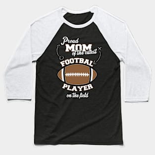 Proud Mom Of The Cutest Football Player Baseball T-Shirt